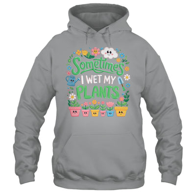 Sometimes I Wet My Plants Funny Gardening Plant Garden Lover Shirt & Tank Top | teecentury