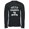 Soon To Be Grandpa 2026 Fathers Day First Time Grandpa Shirt & Hoodie | teecentury