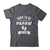 Soon To Be Papaw 2026 Fathers Day First Time Papaw Shirt & Hoodie | teecentury