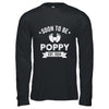 Soon To Be Poppy 2024 Fathers Day First Time Poppy Shirt & Hoodie | teecentury