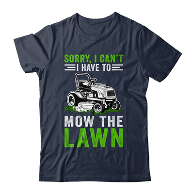 Sorry I Can't I Have To Mow The Lawn Funny Lawn Mowing Dad Shirt & Tank Top | teecentury