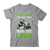 Sorry I Can't I Have To Mow The Lawn Funny Lawn Mowing Dad Shirt & Tank Top | teecentury