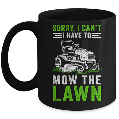 Sorry I Can't I Have To Mow The Lawn Funny Lawn Mowing Dad Mug | teecentury