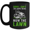 Sorry I Can't I Have To Mow The Lawn Funny Lawn Mowing Dad Mug | teecentury