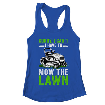 Sorry I Can't I Have To Mow The Lawn Funny Lawn Mowing Dad Shirt & Tank Top | teecentury