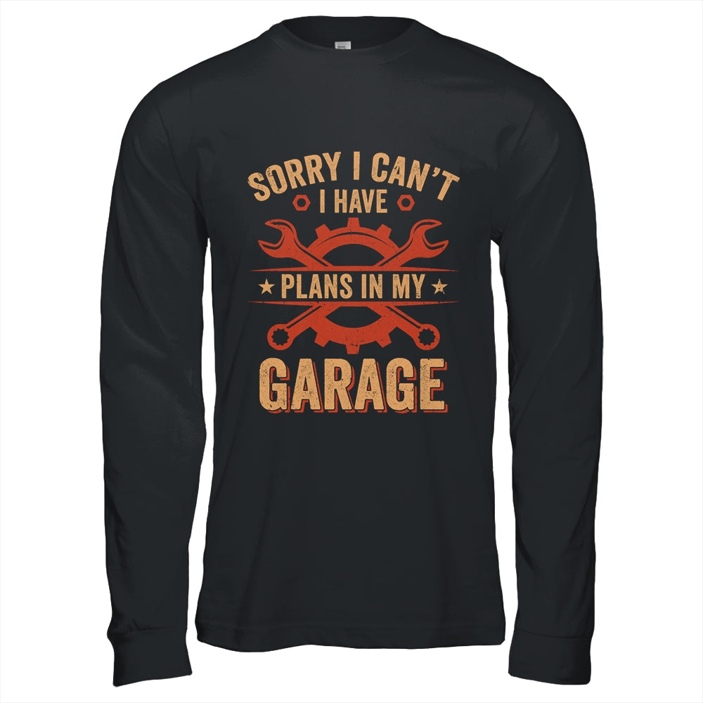 Sorry I Cant I Have Plans In My Garage Funny Fathers Day Shirt & Hoodie | teecentury