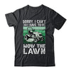 Sorry I Cant I Have To Mow The Lawn Funny Riding Mower Dad Shirt & Tank Top | teecentury