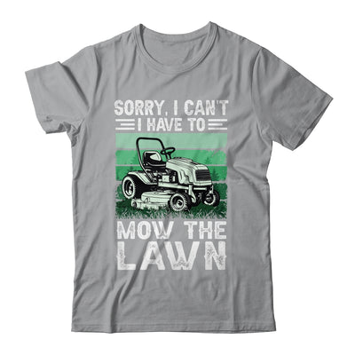 Sorry I Cant I Have To Mow The Lawn Funny Riding Mower Dad Shirt & Tank Top | teecentury