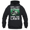 Sorry I Cant I Have To Mow The Lawn Funny Riding Mower Dad Shirt & Tank Top | teecentury