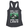 Sorry I Cant I Have To Mow The Lawn Funny Riding Mower Dad Shirt & Tank Top | teecentury