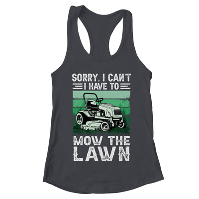 Sorry I Cant I Have To Mow The Lawn Funny Riding Mower Dad Shirt & Tank Top | teecentury
