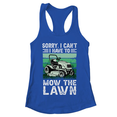 Sorry I Cant I Have To Mow The Lawn Funny Riding Mower Dad Shirt & Tank Top | teecentury