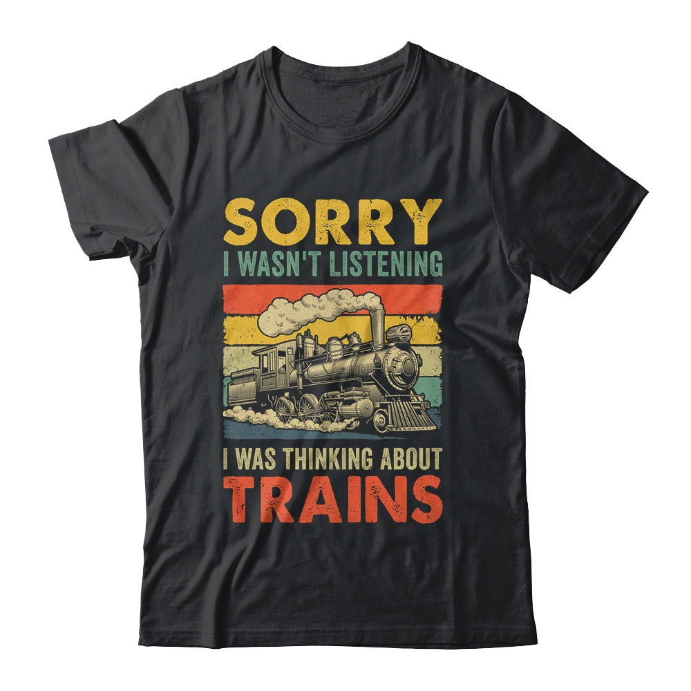 Sorry I Wasn't Listening Model Train Railroad Collector Funny Shirt & Hoodie | teecentury