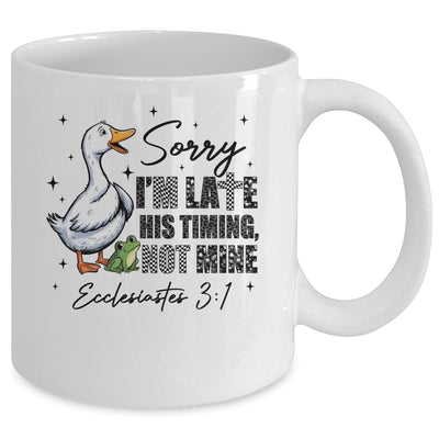 Sorry I’m Late His Timing Not Mine Funny Goose Christian Mug | teecentury