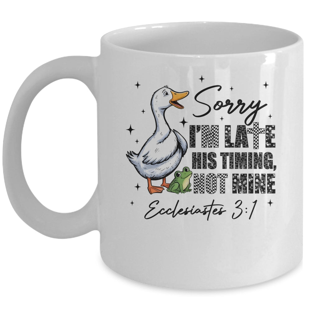 Sorry I’m Late His Timing Not Mine Funny Goose Christian Mug | teecentury