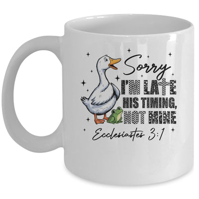 Sorry I’m Late His Timing Not Mine Funny Goose Christian Mug | teecentury