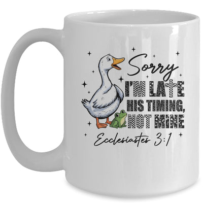 Sorry I’m Late His Timing Not Mine Funny Goose Christian Mug | teecentury