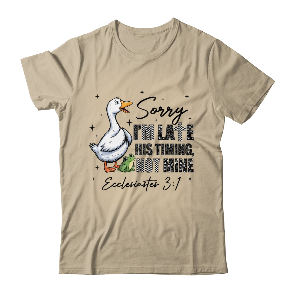 Sorry I’m Late His Timing Not Mine Funny Goose Christian Shirt & Hoodie | teecentury