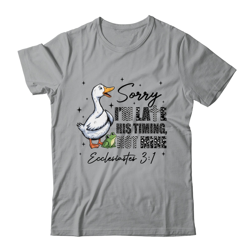 Sorry I’m Late His Timing Not Mine Funny Goose Christian Shirt & Hoodie | teecentury