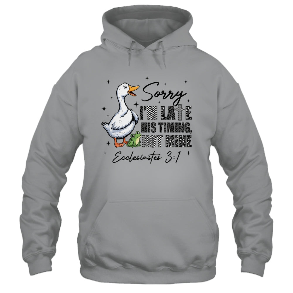 Sorry I’m Late His Timing Not Mine Funny Goose Christian Shirt & Hoodie | teecentury