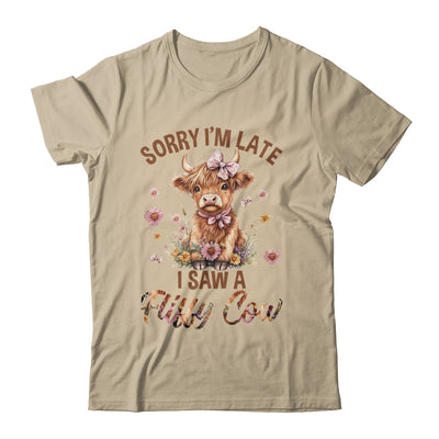 Sorry I'm Late I Saw A Fluffy Cow Cute Highland Cow Farm Shirt & Hoodie | teecentury
