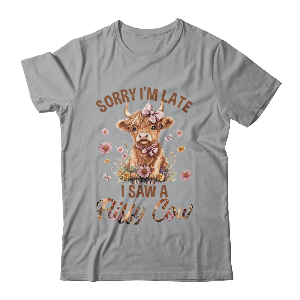 Sorry I'm Late I Saw A Fluffy Cow Cute Highland Cow Farm Shirt & Hoodie | teecentury