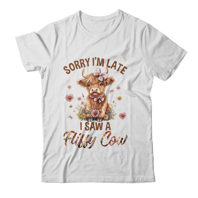 Sorry I'm Late I Saw A Fluffy Cow Cute Highland Cow Farm Shirt & Hoodie | teecentury