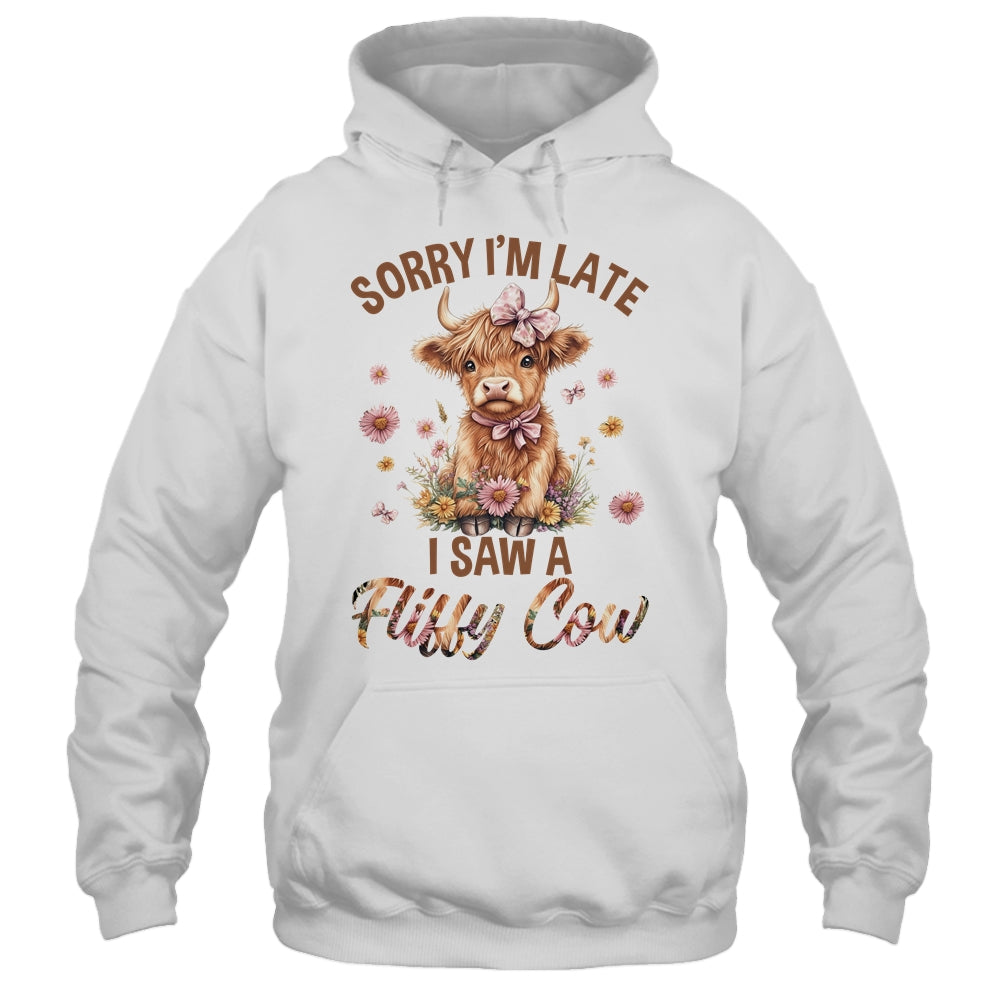 Sorry I'm Late I Saw A Fluffy Cow Cute Highland Cow Farm Shirt & Hoodie | teecentury