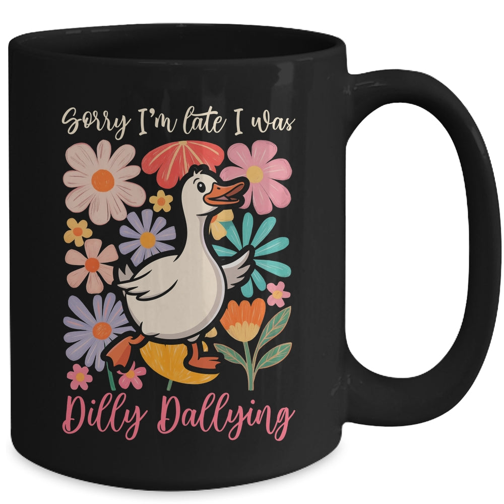 Sorry I'm Late I Was Dilly Dallying Funny Goose On The Loose Mug | teecentury