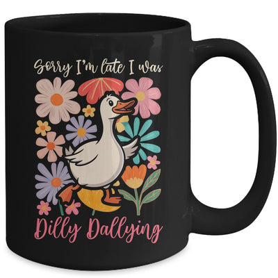 Sorry I'm Late I Was Dilly Dallying Funny Goose On The Loose Mug | teecentury