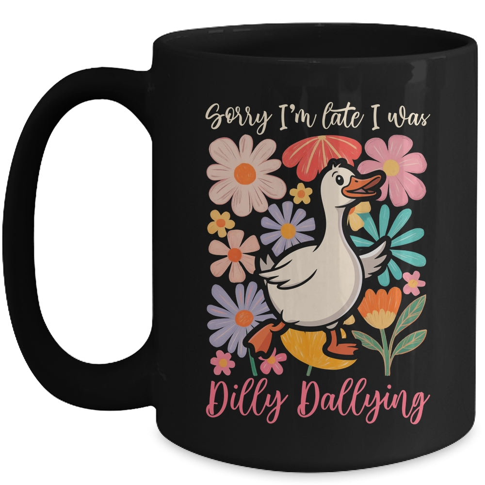 Sorry I'm Late I Was Dilly Dallying Funny Goose On The Loose Mug | teecentury