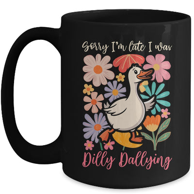 Sorry I'm Late I Was Dilly Dallying Funny Goose On The Loose Mug | teecentury