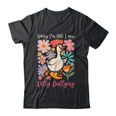 Sorry I'm Late I Was Dilly Dallying Funny Goose On The Loose Shirt & Hoodie | teecentury