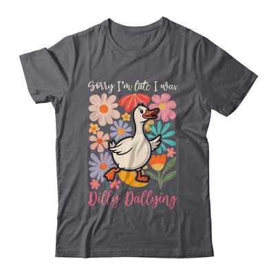 Sorry I'm Late I Was Dilly Dallying Funny Goose On The Loose Shirt & Hoodie | teecentury