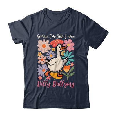 Sorry I'm Late I Was Dilly Dallying Funny Goose On The Loose Shirt & Hoodie | teecentury