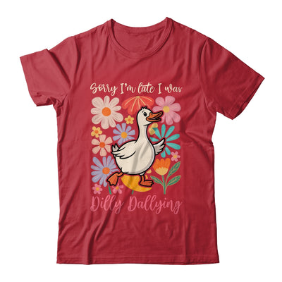 Sorry I'm Late I Was Dilly Dallying Funny Goose On The Loose Shirt & Hoodie | teecentury
