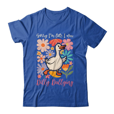 Sorry I'm Late I Was Dilly Dallying Funny Goose On The Loose Shirt & Hoodie | teecentury