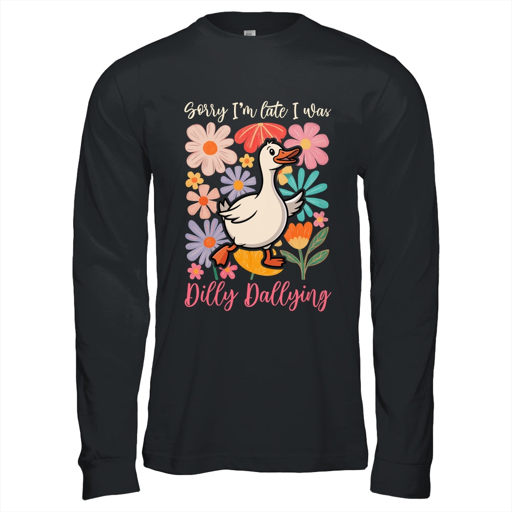 Sorry I'm Late I Was Dilly Dallying Funny Goose On The Loose Shirt & Hoodie | teecentury
