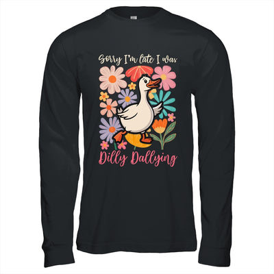 Sorry I'm Late I Was Dilly Dallying Funny Goose On The Loose Shirt & Hoodie | teecentury