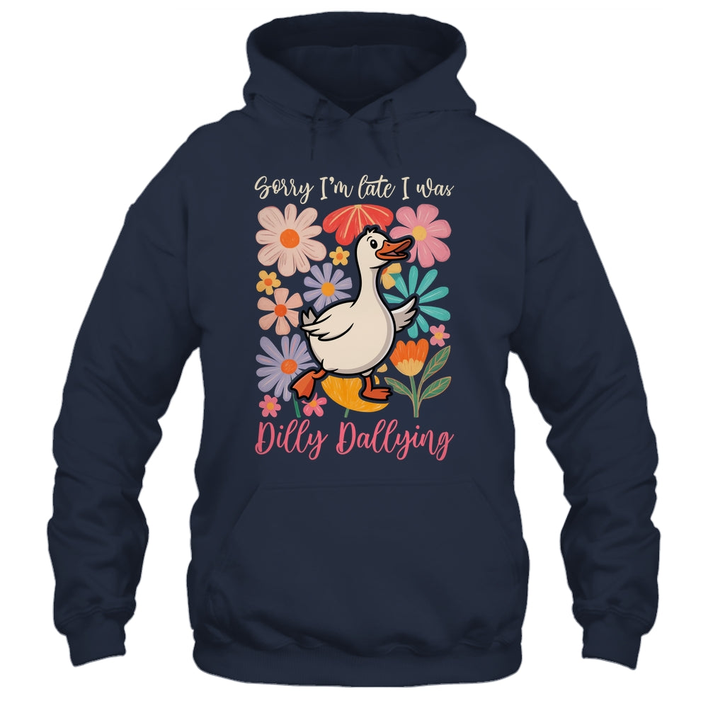 Sorry I'm Late I Was Dilly Dallying Funny Goose On The Loose Shirt & Hoodie | teecentury