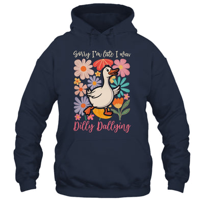 Sorry I'm Late I Was Dilly Dallying Funny Goose On The Loose Shirt & Hoodie | teecentury