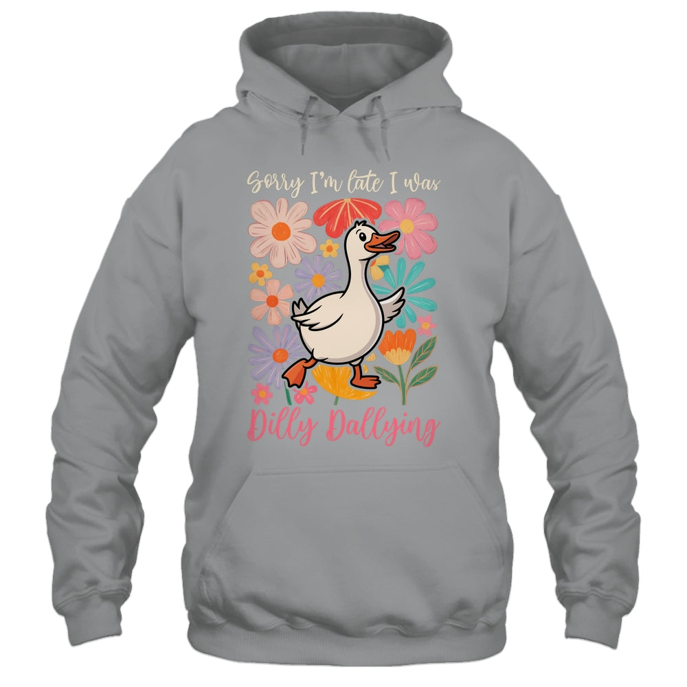 Sorry I'm Late I Was Dilly Dallying Funny Goose On The Loose Shirt & Hoodie | teecentury