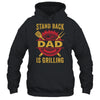 Stand Back Dad Is Grilling BBQ Barbecue Fathers Day Shirt & Hoodie | teecentury