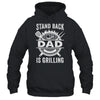 Stand Back Dad Is Grilling Funny BBQ Fathers Day Shirt & Hoodie | teecentury
