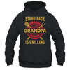 Stand Back Grandpa Is Grilling BBQ Barbecue Fathers Day Shirt & Hoodie | teecentury