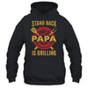 Stand Back Papa Is Grilling BBQ Barbecue Fathers Day Shirt & Hoodie | teecentury