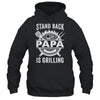 Stand Back Papa Is Grilling Funny BBQ Fathers Day Shirt & Hoodie | teecentury