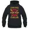 Stand Back Pop Pop Is Grilling BBQ Barbecue Fathers Day Shirt & Hoodie | teecentury