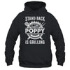 Stand Back Poppy Is Grilling Funny BBQ Fathers Day Shirt & Hoodie | teecentury