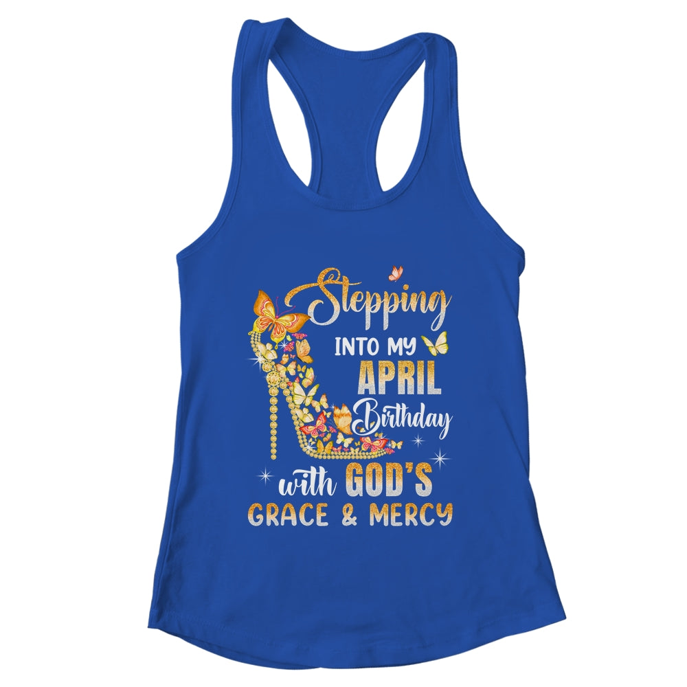 Stepping Into My April Birthday With Gods Grace Mercy Shirt & Tank Top | teecentury